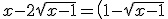 x-2\sqrt{x-1} = \left( 1-\sqrt{x-1}\right)^2